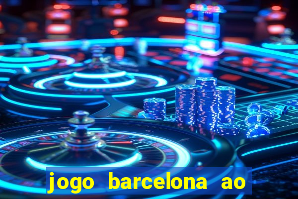 jogo barcelona ao vivo futemax